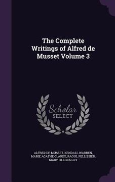 portada The Complete Writings of Alfred de Musset Volume 3