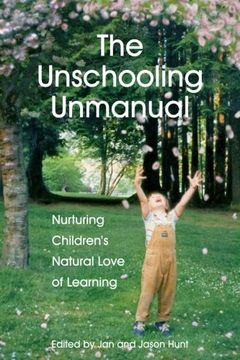 portada The Unschooling Unmanual: Nurturing Children’s Natural Love of Learning (in English)