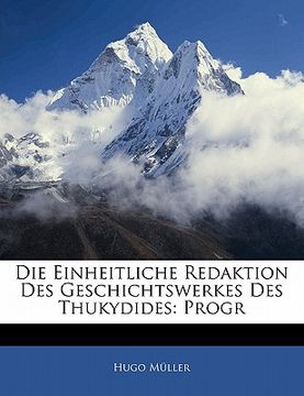 portada Die Einheitliche Redaktion Des Geschichtswerkes Des Thukydides: Progr (en Alemán)