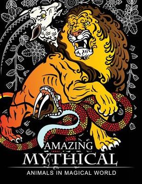 portada Amazing Mythical Animals in Magical World: Adult Coloring Book Chimera, Phoenix, Mermaids, Pegasus, Unicorn, Dragon, Hydra and other. (en Inglés)