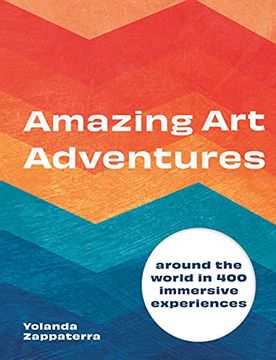 portada Amazing art Adventures: Around the World in 400 Immersive Experiences (in English)