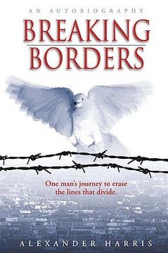 portada breaking borders: one man's journey to erase the lines that divide. (en Inglés)