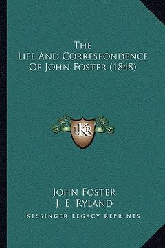 portada the life and correspondence of john foster (1848) the life and correspondence of john foster (1848) (en Inglés)