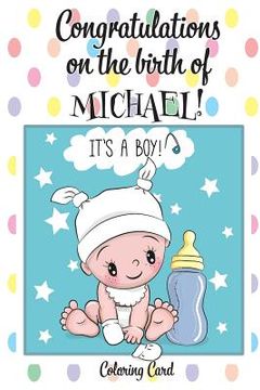 portada CONGRATULATIONS on the birth of MICHAEL! (Coloring Card): (Personalized Card/Gift) Personal Inspirational Messages & Quotes, Adult Coloring! (in English)