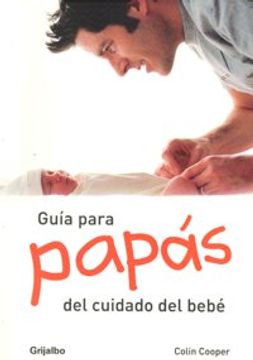 portada Guia para papas del cuidado del bebe/ A Dad's Guide To Babycare (Spanish Edition)