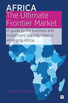 portada Africa - the Ultimate Frontier Market: A Guide to the Business and Investment Opportunities in Emerging Africa 