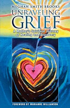 portada Unraveling Grief: A Mother’S Spiritual Journey of Healing and Discovery (en Inglés)