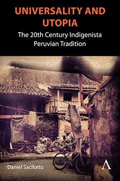 portada Universality and Utopia: The 20Th Century Indigenista Peruvian Tradition (Anthem Studies in Latin American Literature and Culture) (in English)