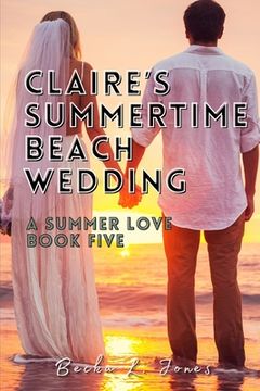 portada Claire's Summertime Beach Wedding: A Summer Love: Book Five (in English)