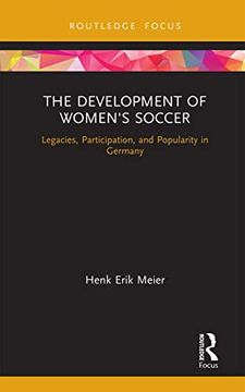 portada The Development of Women's Soccer: Legacies, Participation, and Popularity in Germany (Critical Research in Football) 