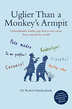portada Uglier Than a Monkey's Armpit: Untranslatable Insults, Put-Downs and Curses From Around the World (en Inglés)