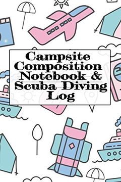 portada Campsite Composition Notebook & Scuba Diving Log: Camping Notepad & Underwater Diving Divetracker - Camper & Caravan Travel Journey & Road Trip. Keepsake Notes for Proud Campers & Divers (in English)