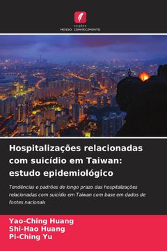 portada Hospitalizações relacionadas com suicídio em Taiwan: estudo epidemiológico. Tendências e padrões de longo prazo das hospitalizações relacionadas com suicídio em Taiwan com base em dados de fontes nacionais (in Portuguese)