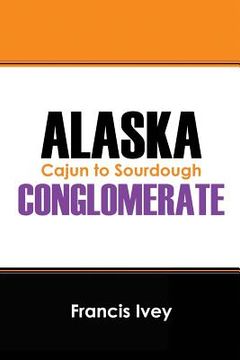 portada Alaska Conglomerate: Cajun to Sourdough