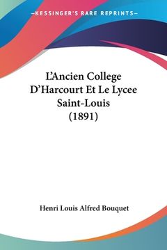 portada L'Ancien College D'Harcourt Et Le Lycee Saint-Louis (1891) (en Francés)