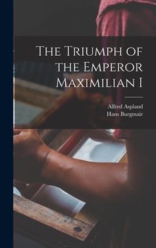 portada The Triumph of the Emperor Maximilian I (in English)