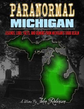 portada Paranormal Michigan: The Legends, Lore, Facts, and Rumors from Michigan's Dark Realm (en Inglés)