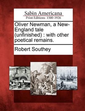 portada oliver newman, a new-england tale (unfinished): with other poetical remains. (en Inglés)