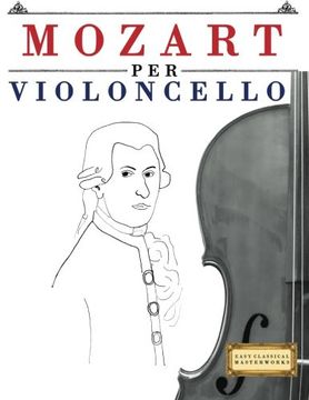 portada Mozart per Violoncello: 10 Pezzi Facili per Violoncello Libro per Principianti