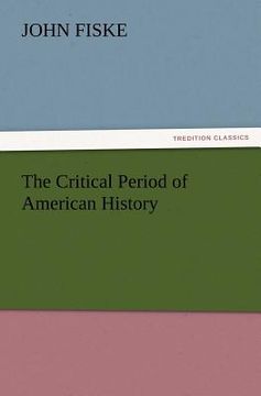 portada the critical period of american history (en Inglés)