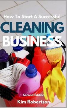 portada How To Start A Successful Cleaning Business: The Essential Guide To Starting A Cleaning Business (en Inglés)