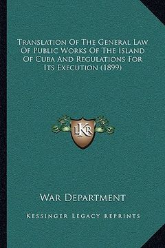 portada translation of the general law of public works of the island of cuba and regulations for its execution (1899) (en Inglés)