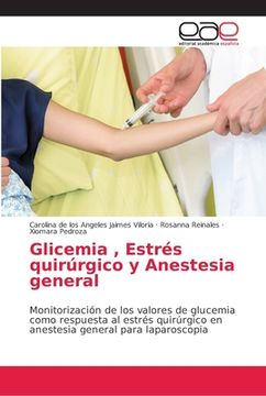 portada Glicemia , Estrés Quirúrgico y Anestesia General: Monitorización de los Valores de Glucemia Como Respuesta al Estrés Quirúrgico en Anestesia General Para Laparoscopia