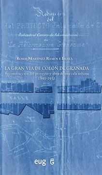 portada La Gran vía de Colón de Granada: Reconstrucción del Proyecto y Obra de una Cala Urbana 1891-1931