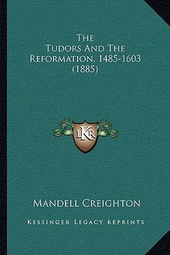 portada the tudors and the reformation, 1485-1603 (1885) (in English)