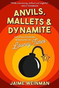 portada Anvils, Mallets & Dynamite: The Story of Warner Bros. And the Greatest Cartoons Ever Made (en Inglés)