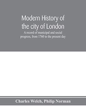 portada Modern History of the City of London; A Record of Municipal and Social Progress, From 1760 to the Present day (en Inglés)