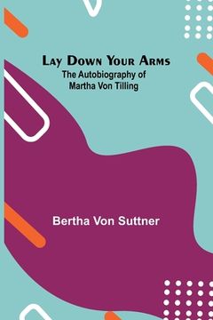 portada Lay Down Your Arms; The Autobiography of Martha von Tilling (in English)