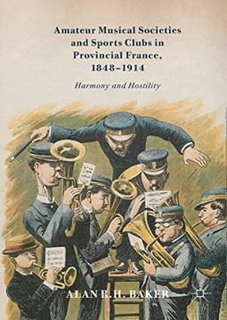 portada Amateur Musical Societies and Sports Clubs in Provincial France, 1848-1914: Harmony and Hostility