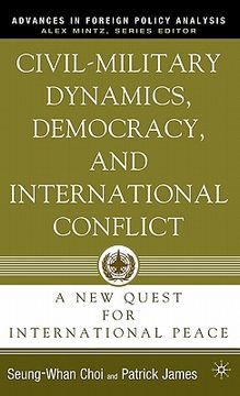 portada civil-military dynamics, democracy, and international conflict: a new quest for international peace (en Inglés)