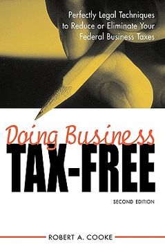 portada doing business tax-free: perfectly legal techniques to reduce or eliminate your federal business taxes