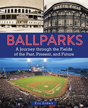 portada Ballparks: A Journey Through the Fields of the Past, Present, and Future (en Inglés)