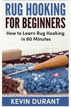 portada Rug hooking for beginners: how to learn rug hooking in 60 minutes and pickup an new hobby
