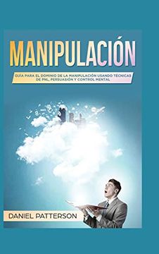 portada Manipulación: Guía Para el Dominio de la Manipulación Usando Técnicas de Pnl, Persuasión y Control Mental (in Spanish)