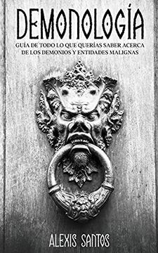 portada Demonología: Guía de Todo lo que Querías Saber Acerca de los Demonios y Entidades Malignas (in Spanish)