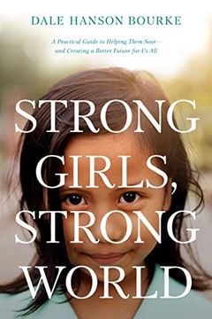 portada Strong Girls, Strong World: A Practical Guide to Helping Them Soar--And Creating a Better Future for Us All