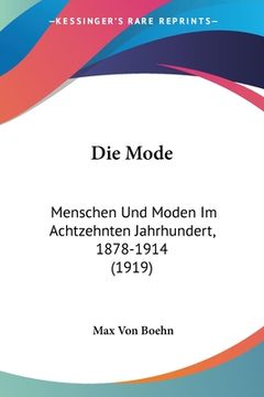 portada Die Mode: Menschen Und Moden Im Achtzehnten Jahrhundert, 1878-1914 (1919) (en Alemán)