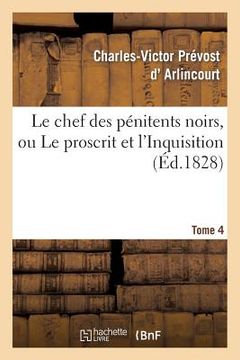 portada Le Chef Des Pénitens Noirs, Ou Le Proscrit Et l'Inquisition. Tome 4 (en Francés)