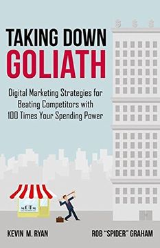 portada Taking Down Goliath: Digital Marketing Strategies for Beating Competitors With 100 Times Your Spending Power 