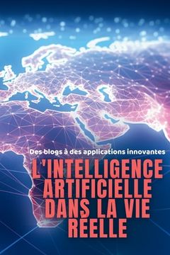 portada L'intelligence artificielle dans la vie réelle: Des blogs à des applications innovantes (en Francés)