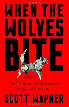portada When the Wolves Bite: Two Billionaires, One Company, and an Epic Wall Street Battle (in English)