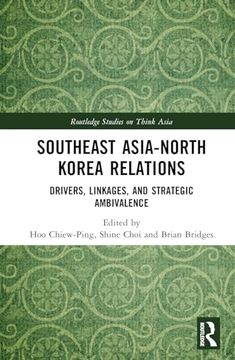 portada Southeast Asia-North Korea Relations: Drivers, Linkages, and Strategic Ambivalence (Routledge Studies on Think Asia) (en Inglés)