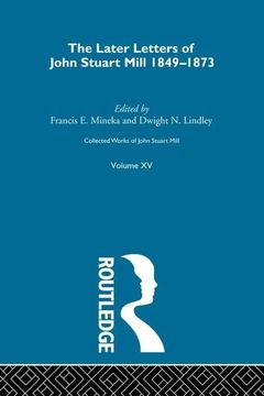 portada Collected Works of John Stuart Mill: XV. Later Letters 1848-1873 Vol B (en Inglés)