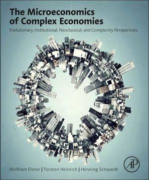 portada The Microeconomics Of Complex Economies: Evolutionary, Institutional, Neoclassical, And Complexity Perspectives (en Inglés)