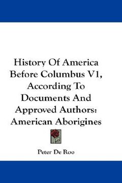 portada history of america before columbus v1, according to documents and approved authors: american aborigines