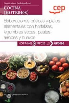 portada (Uf0066) Manual Elaboraciones Basicas y Platos Elementales con Hortalizas, Legumbres Secas, Pastas, Arroces y Huevos. Certificados de Profesionalidad. Cocina (Hotr0408)